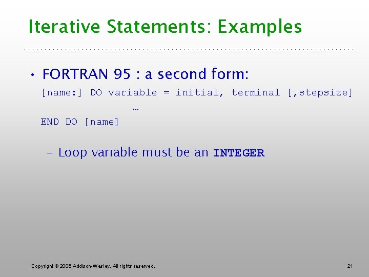 Iterative Statements: Examples • FORTRAN 95 : a second form: [name: ] DO variable