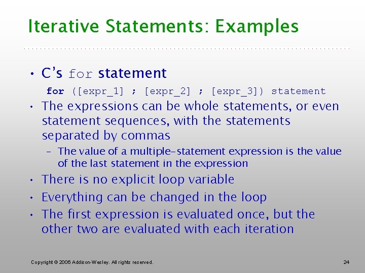 Iterative Statements: Examples • C’s for statement for ([expr_1] ; [expr_2] ; [expr_3]) statement