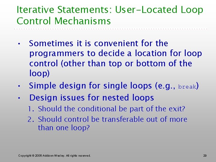 Iterative Statements: User-Located Loop Control Mechanisms • Sometimes it is convenient for the programmers