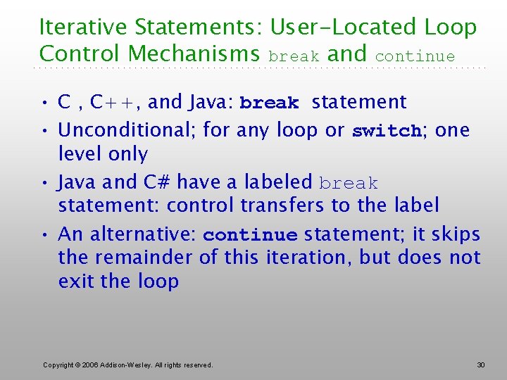 Iterative Statements: User-Located Loop Control Mechanisms break and continue • C , C++, and