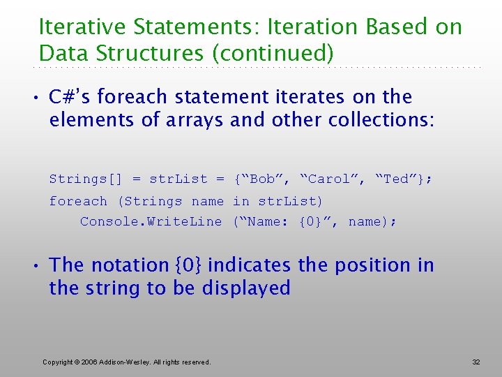 Iterative Statements: Iteration Based on Data Structures (continued) • C#’s foreach statement iterates on