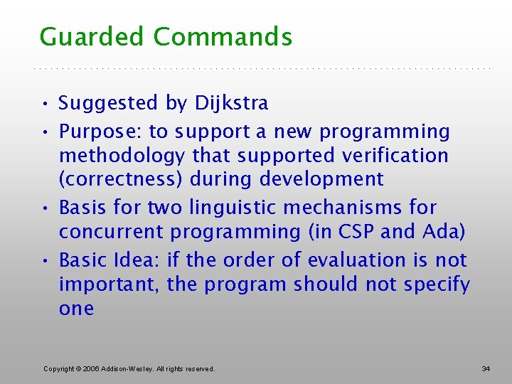 Guarded Commands • Suggested by Dijkstra • Purpose: to support a new programming methodology