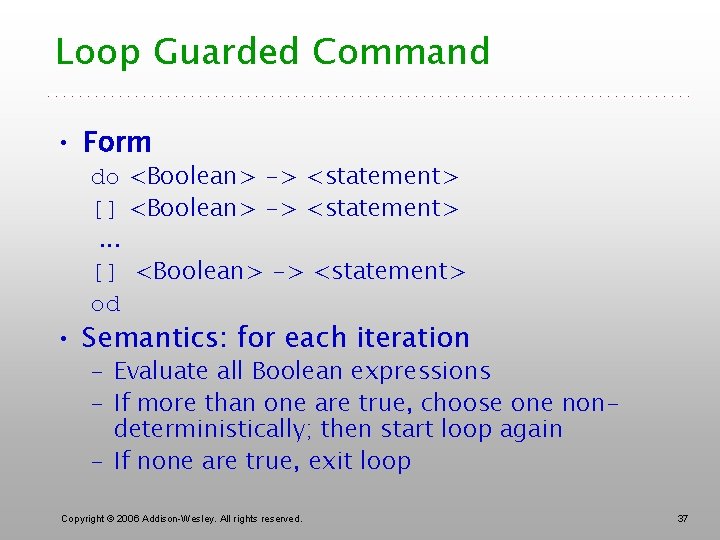 Loop Guarded Command • Form do <Boolean> -> <statement> [] <Boolean> -> <statement>. .