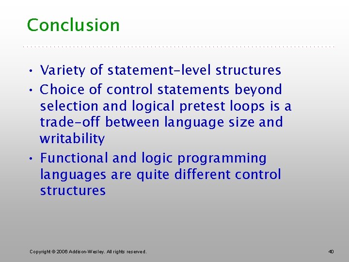 Conclusion • Variety of statement-level structures • Choice of control statements beyond selection and