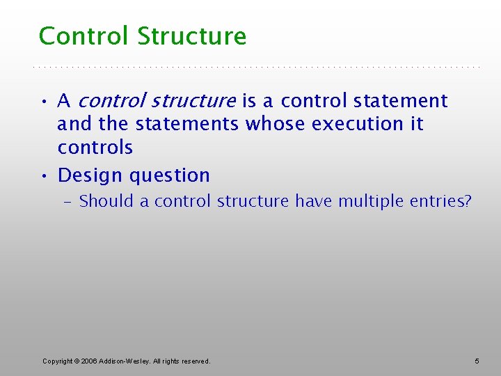 Control Structure • A control structure is a control statement and the statements whose