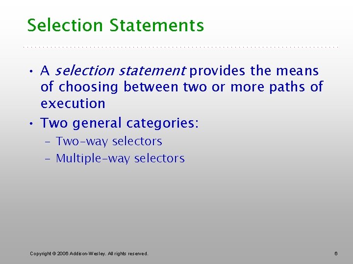 Selection Statements • A selection statement provides the means of choosing between two or