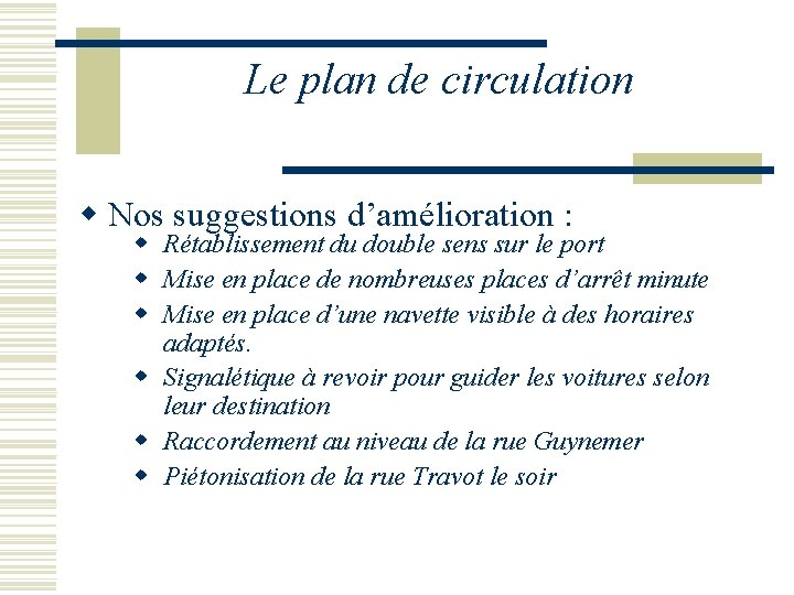 Le plan de circulation w Nos suggestions d’amélioration : w Rétablissement du double sens