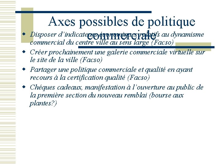 Axes possibles de politique w Disposer d’indicateurs économiques relatifs au dynamisme commercial du centre