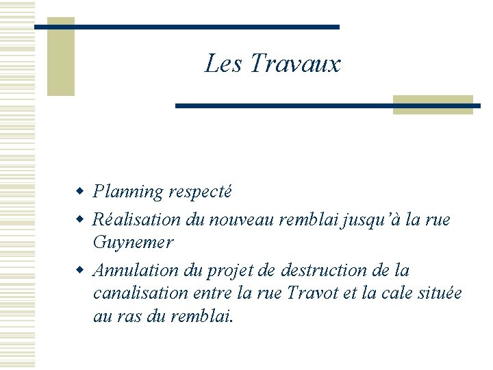 Les Travaux w Planning respecté w Réalisation du nouveau remblai jusqu’à la rue Guynemer