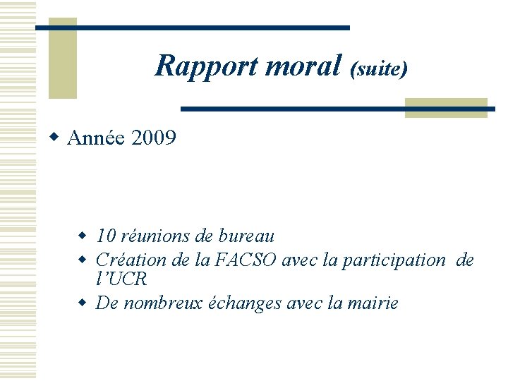 Rapport moral (suite) w Année 2009 w 10 réunions de bureau w Création de