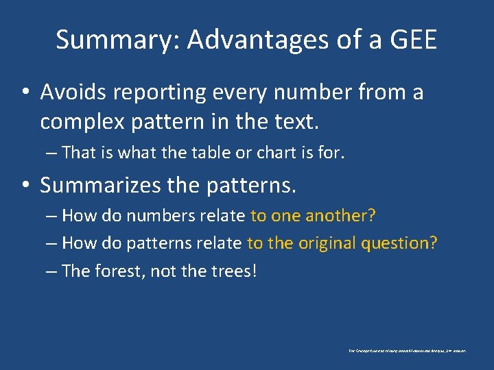 Summary: Advantages of a GEE • Avoids reporting every number from a complex pattern