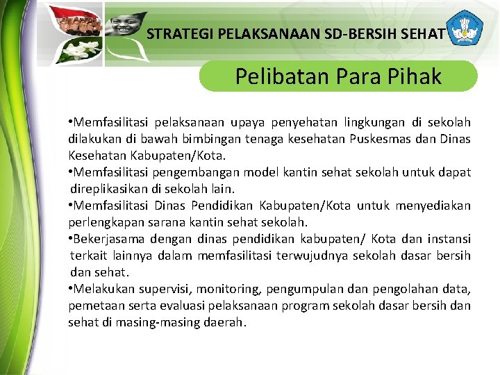 STRATEGI PELAKSANAAN SD-BERSIH SEHAT Pelibatan Para Pihak • Memfasilitasi pelaksanaan upaya penyehatan lingkungan di