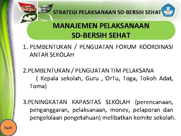 STRATEGI PELAKSANAAN SD-BERSIH SEHAT MANAJEMEN PELAKSANAAN SD-BERSIH SEHAT 1. PEMBENTUKAN / PENGUATAN FORUM KOORDINASI