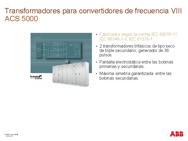 Transformadores para convertidores de frecuencia VIII ACS 5000 © ABB Group 2009 | Slide