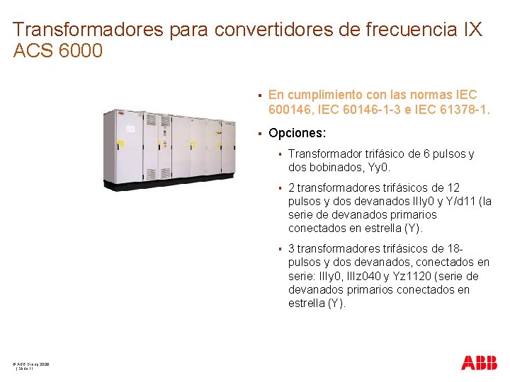 Transformadores para convertidores de frecuencia IX ACS 6000 © ABB Group 2009 | Slide