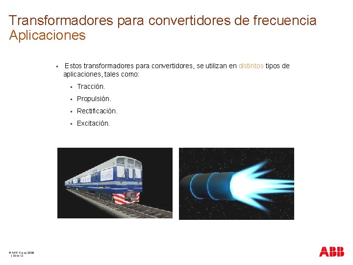 Transformadores para convertidores de frecuencia Aplicaciones § © ABB Group 2009 | Slide 12