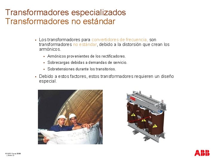 Transformadores especializados Transformadores no estándar § § © ABB Group 2009 | Slide 13