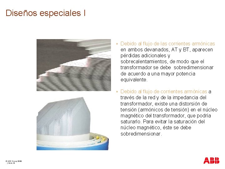 Diseños especiales I © ABB Group 2009 | Slide 19 § Debido al flujo