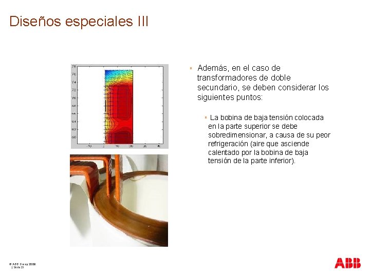 Diseños especiales III § Además, en el caso de transformadores de doble secundario, se