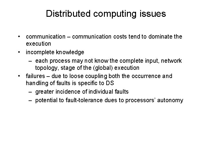 Distributed computing issues • communication – communication costs tend to dominate the execution •