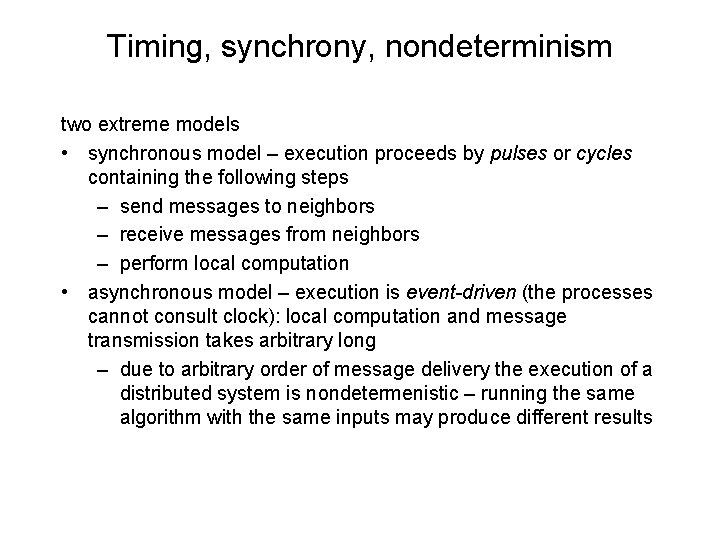 Timing, synchrony, nondeterminism two extreme models • synchronous model – execution proceeds by pulses