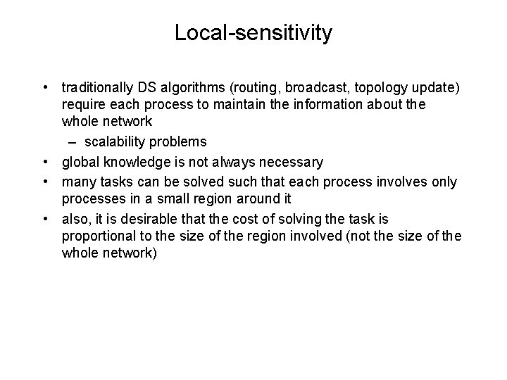 Local-sensitivity • traditionally DS algorithms (routing, broadcast, topology update) require each process to maintain