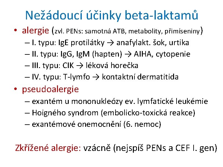 Nežádoucí účinky beta-laktamů • alergie (zvl. PENs: samotná ATB, metabolity, přimíseniny) – I. typu: