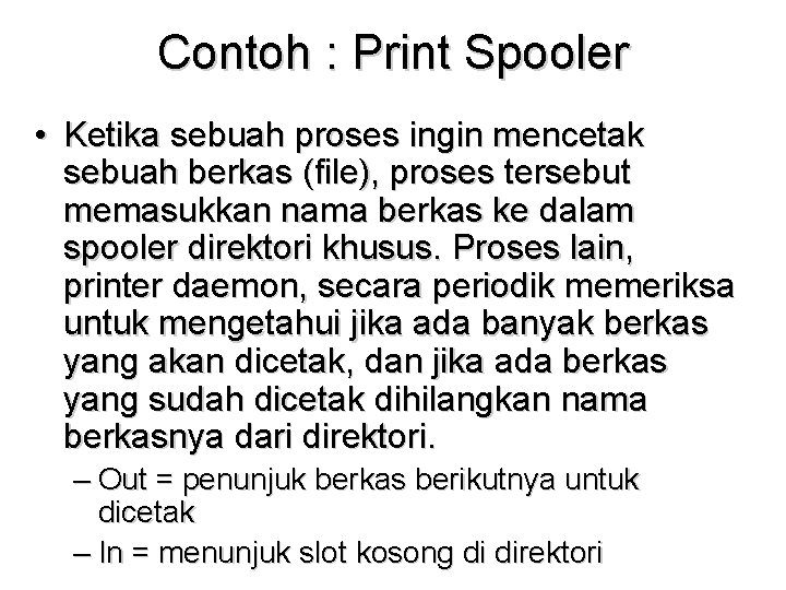 Contoh : Print Spooler • Ketika sebuah proses ingin mencetak sebuah berkas (file), proses