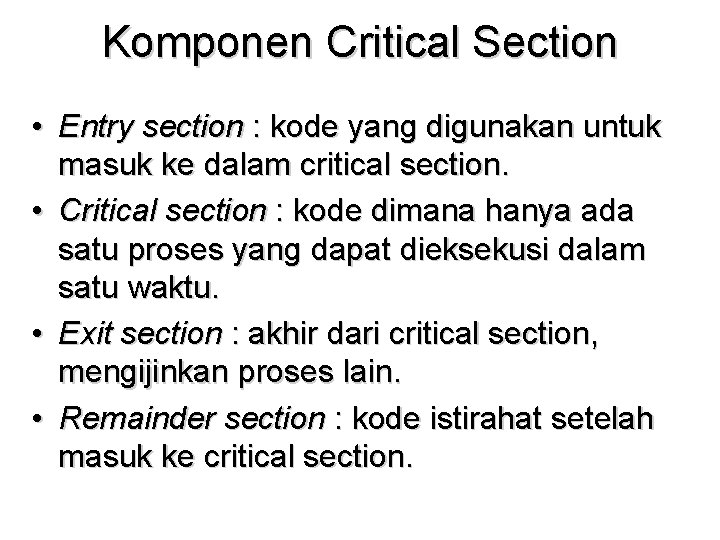 Komponen Critical Section • Entry section : kode yang digunakan untuk masuk ke dalam