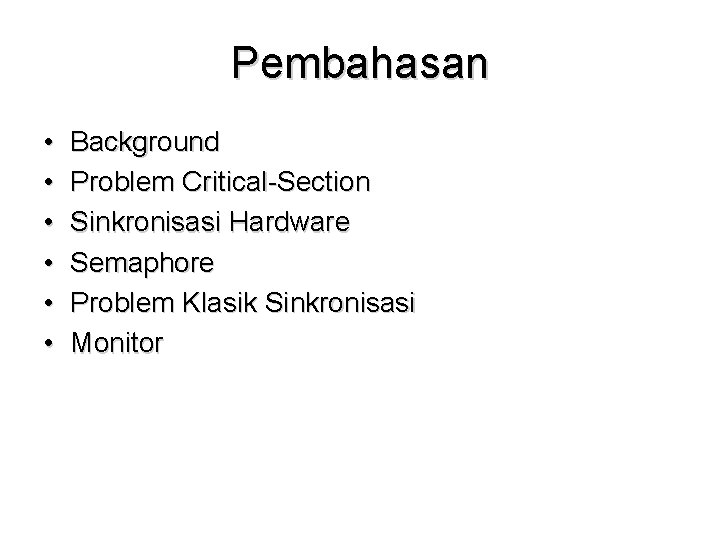 Pembahasan • • • Background Problem Critical-Section Sinkronisasi Hardware Semaphore Problem Klasik Sinkronisasi Monitor