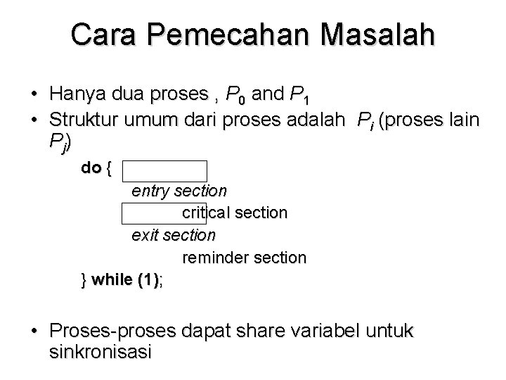 Cara Pemecahan Masalah • Hanya dua proses , P 0 and P 1 •