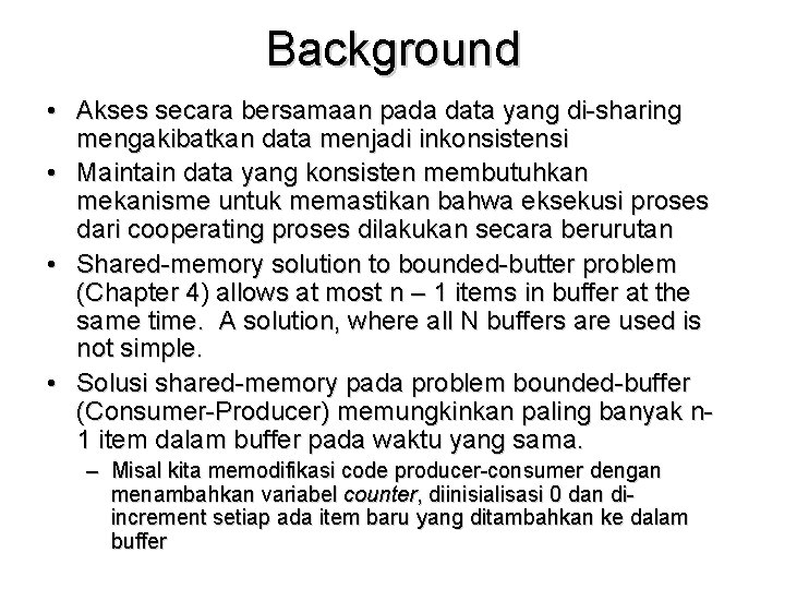 Background • Akses secara bersamaan pada data yang di-sharing mengakibatkan data menjadi inkonsistensi •