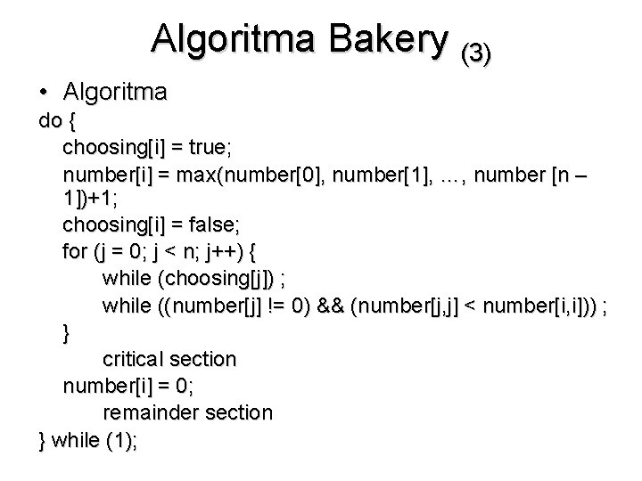 Algoritma Bakery (3) • Algoritma do { choosing[i] = true; number[i] = max(number[0], number[1],
