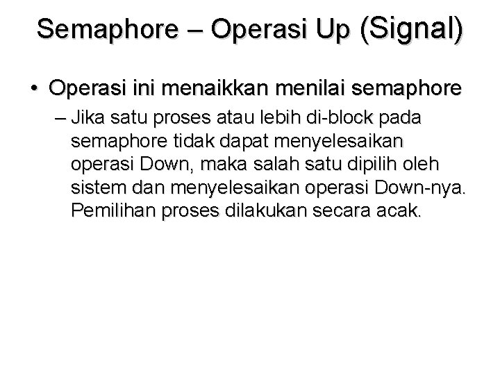 Semaphore – Operasi Up (Signal) • Operasi ini menaikkan menilai semaphore – Jika satu