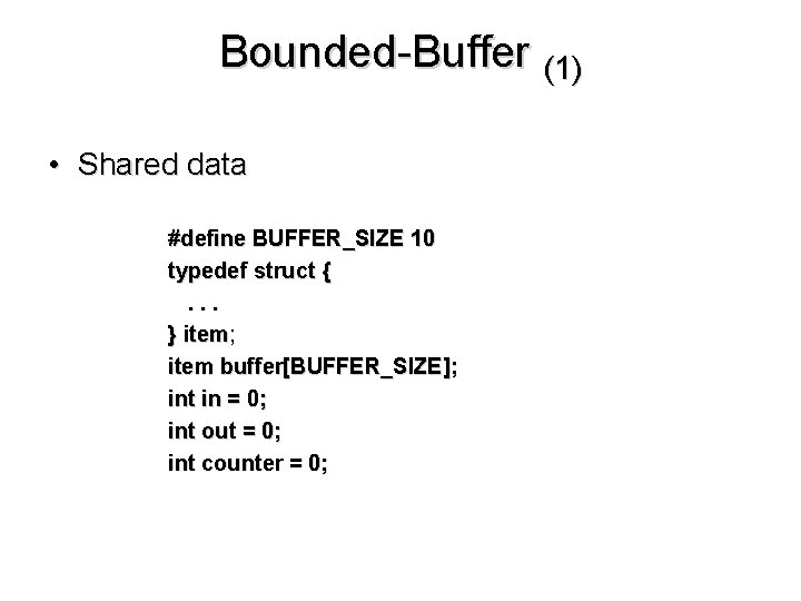 Bounded-Buffer (1) • Shared data #define BUFFER_SIZE 10 typedef struct {. . . }