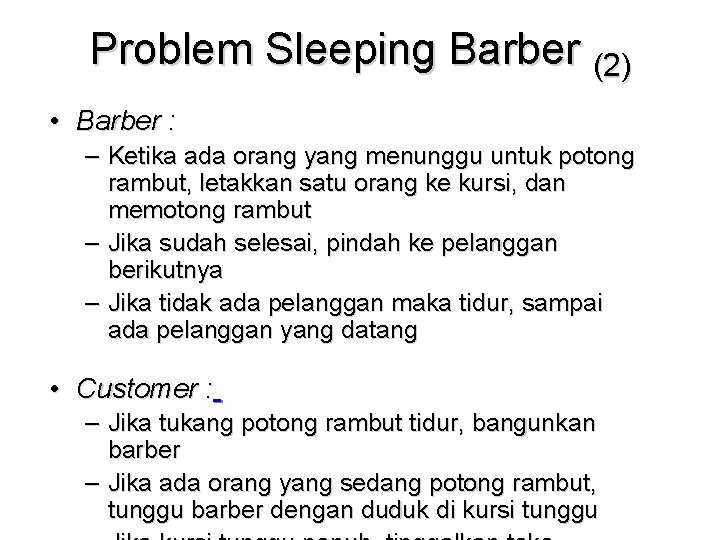 Problem Sleeping Barber (2) • Barber : – Ketika ada orang yang menunggu untuk