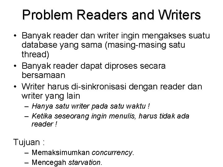 Problem Readers and Writers • Banyak reader dan writer ingin mengakses suatu database yang