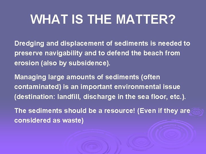 WHAT IS THE MATTER? Dredging and displacement of sediments is needed to preserve navigability
