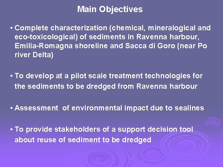 Main Objectives • Complete characterization (chemical, mineralogical and eco-toxicological) of sediments in Ravenna harbour,