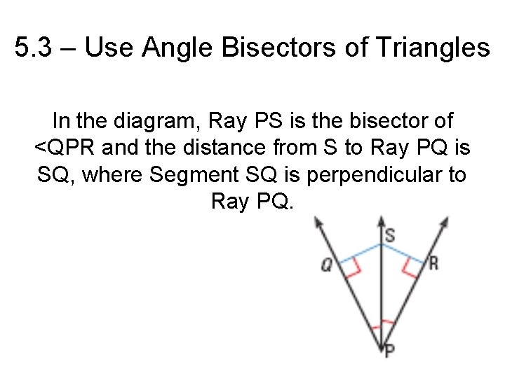 5. 3 – Use Angle Bisectors of Triangles In the diagram, Ray PS is