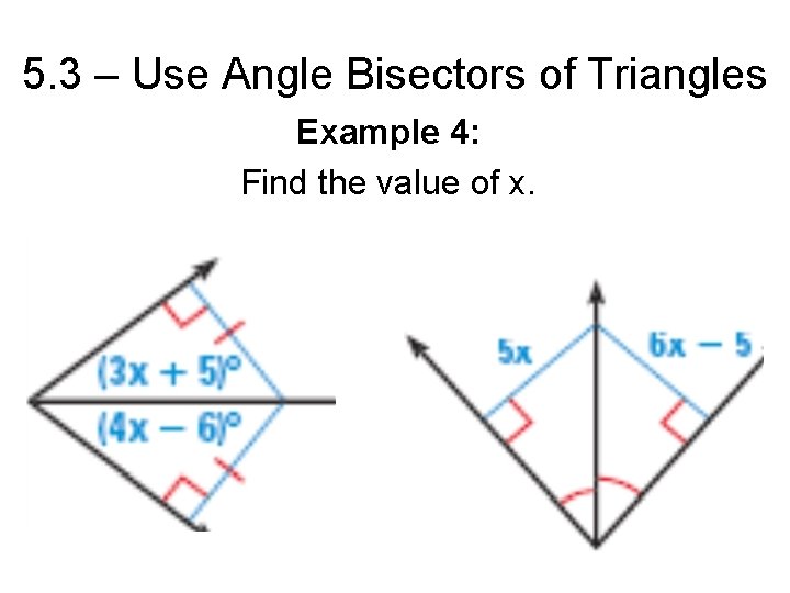 5. 3 – Use Angle Bisectors of Triangles Example 4: Find the value of