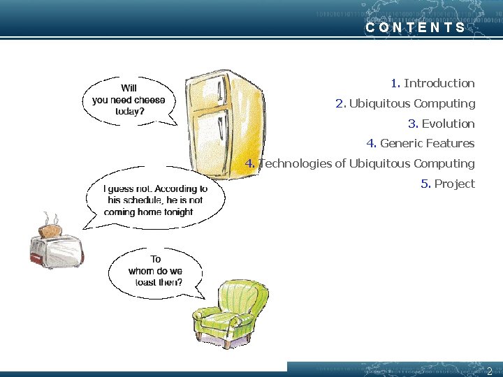 CONTENTS 1. Introduction 2. Ubiquitous Computing 3. Evolution 4. Generic Features 4. Technologies of