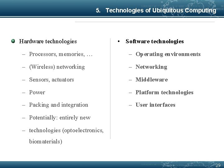 5. Technologies of Ubiquitous Computing Hardware technologies • Software technologies – Processors, memories, …