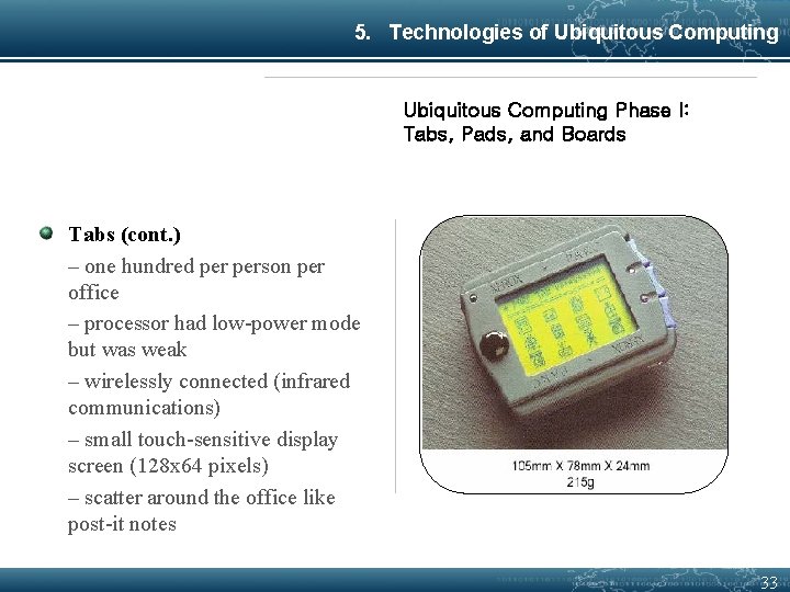 5. Technologies of Ubiquitous Computing Phase I: Tabs, Pads, and Boards Tabs (cont. )