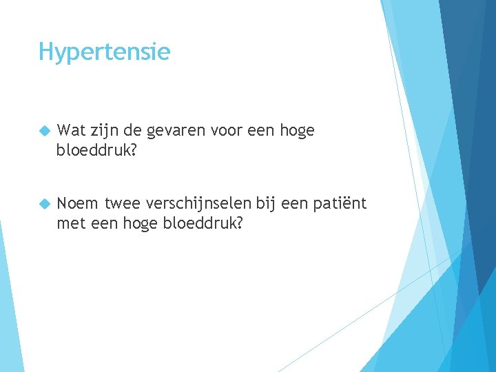Hypertensie Wat zijn de gevaren voor een hoge bloeddruk? Noem twee verschijnselen bij een
