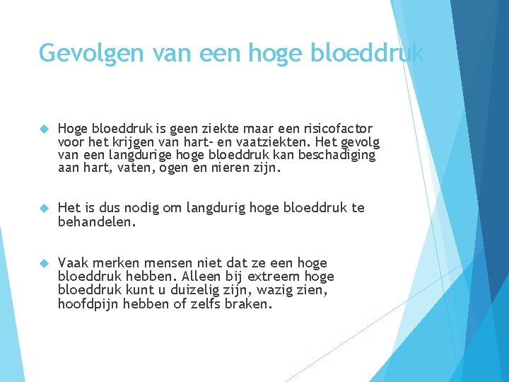 Gevolgen van een hoge bloeddruk Hoge bloeddruk is geen ziekte maar een risicofactor voor