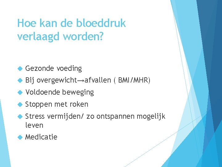 Hoe kan de bloeddruk verlaagd worden? Gezonde voeding Bij overgewicht→afvallen ( BMI/MHR) Voldoende beweging