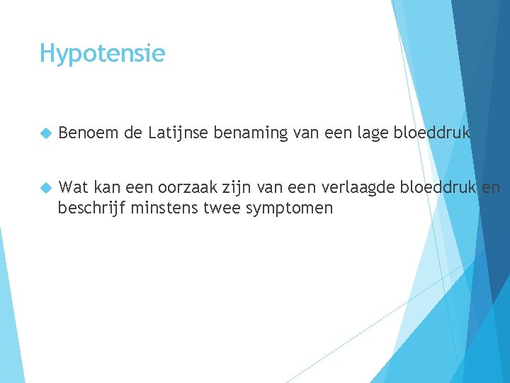 Hypotensie Benoem de Latijnse benaming van een lage bloeddruk Wat kan een oorzaak zijn