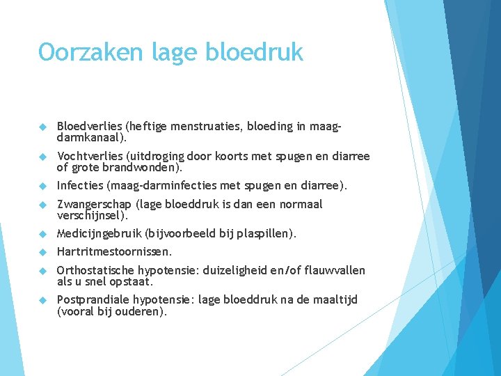 Oorzaken lage bloedruk Bloedverlies (heftige menstruaties, bloeding in maagdarmkanaal). Vochtverlies (uitdroging door koorts met