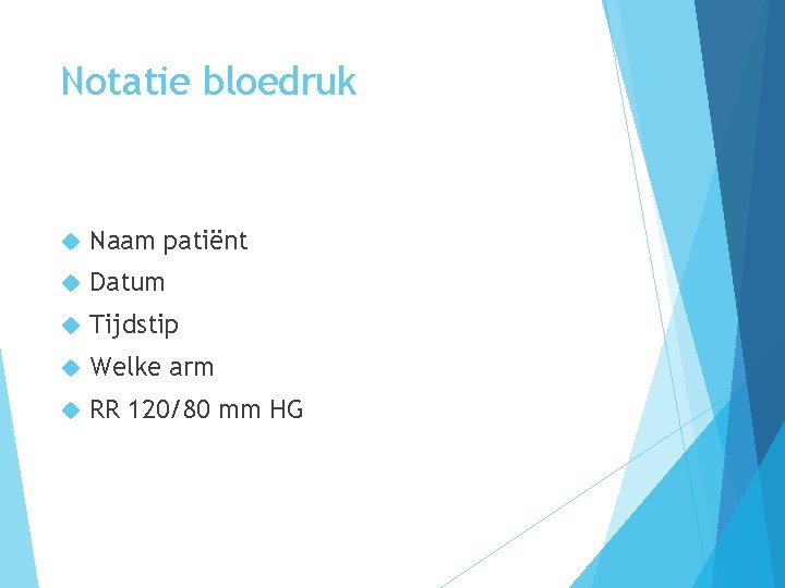 Notatie bloedruk Naam patiënt Datum Tijdstip Welke arm RR 120/80 mm HG 
